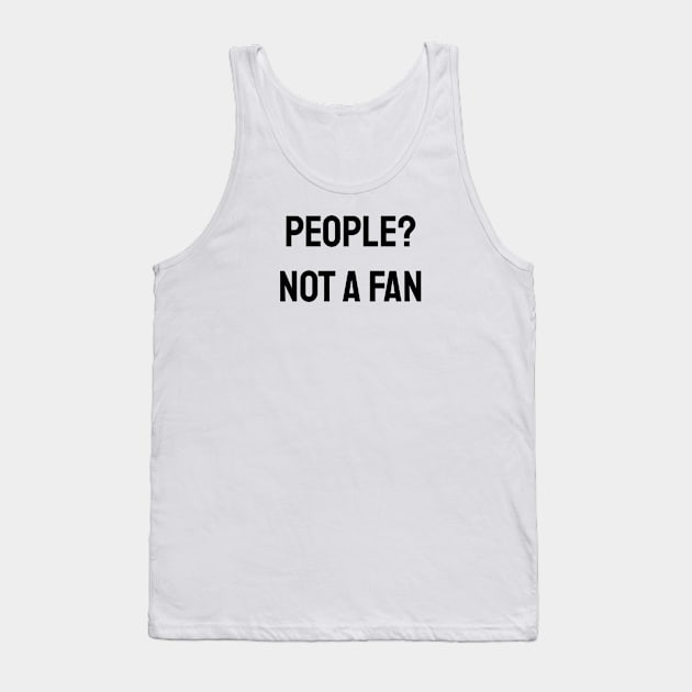 People? Not A Fan Tank Top by Jitesh Kundra